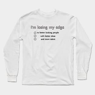 I'm losing my edge Long Sleeve T-Shirt